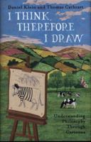 I think, therefore I draw : understanding philosophy through cartoons 0143133020 Book Cover