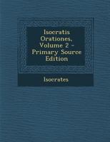 Isocratis Orationes, Volume 2 1293167827 Book Cover