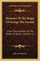 Memoirs of the Reign of George the Second, From His Accession to the Death of Queen Caroline, Volume 2 1019048301 Book Cover