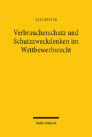 Verbraucherschutz Und Schutzzweckdenken Im Wettbewerbsrecht 3161473752 Book Cover