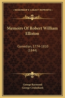 Memoirs of Robert William Elliston, Comedian 1165493683 Book Cover