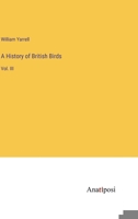 A History of British Birds: Vol. III 3382170000 Book Cover