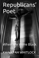 Republicans’ Poet: When We Were Black B0DCSZGK19 Book Cover