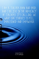 I am a teacher born and bred, and I believe in the advocacy of teachers. It's calling. We want our students to feel impassioned and empowered.: Lesson ... plans subjects and Ideas for classroom Agenda 1674274777 Book Cover