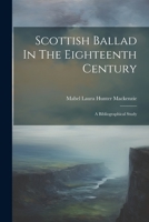 Scottish Ballad In The Eighteenth Century: A Bibliographical Study 1021481637 Book Cover