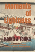 Moments of Lightness: Haiku & Tanka 1090765193 Book Cover