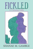 Fickled : A Christian Fable 1728348064 Book Cover