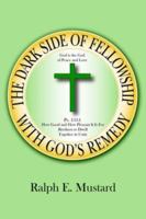 The Dark Side of Fellowship With God's Remedy 1425937179 Book Cover