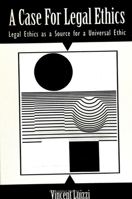 A Case for Legal Ethics: Legal Ethics As a Source for a Universal Ethic (S U N Y Series in Ethical Theory) 0791412725 Book Cover