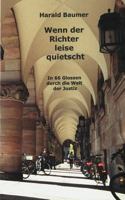 Wenn der Richter leise quietscht: In 66 Glossen durch die Welt der Justiz 3831102376 Book Cover