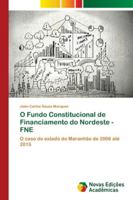 O Fundo Constitucional de Financiamento do Nordeste - FNE: O caso do estado do Maranhão de 2006 até 2015 6202176237 Book Cover