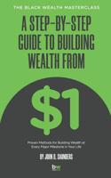 A Step-By-Step Guide to Building Wealth from $1: The Black Wealth Masterclass 109977506X Book Cover