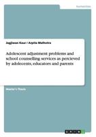Adolescent adjustment problems and school counselling services as percieved by adolecents, educators and parents 3656748276 Book Cover