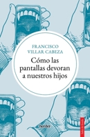 Como Las Pantallas Devoran a Nuestros Hijos 8425450748 Book Cover