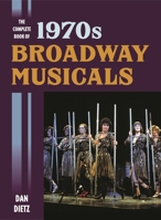 The Complete Book of 1970s Broadway Musicals 1442251654 Book Cover