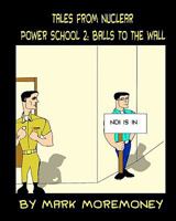 Tales From Nuclear Power School 2: Balls to the Wall 1456410210 Book Cover