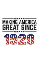 Making America Great Since 1920: Making America Great Since 1920 - USA Patriotic Anniversary 100th Birthday Gift Idea For One Hundred Years Old American Patriot Who Make This Country Greatness Every Y 1081752157 Book Cover