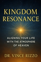 Kingdom Resonance: Aligning Your Life With the Atmosphere of Heaven B0G4JKGR85 Book Cover