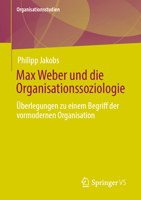 Max Weber und die Organisationssoziologie: Überlegungen zu einem Begriff der vormodernen Organisation 3658339322 Book Cover