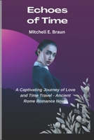 Echoes of Time: A Captivating Journey of Love and Time Travel - Ancient Rome Romance Novel B0C9SHK1WS Book Cover