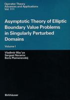 Asymptotic Theory of Elliptic Boundary Value Problems in Singularly Perturbed Domains: Volume I (Operator Theory: Advances and Applications) 3034895658 Book Cover