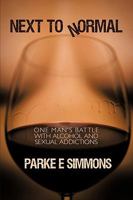 Next to Normal: One Man's Battle with Alcohol and Sexual Addictions 1426912366 Book Cover