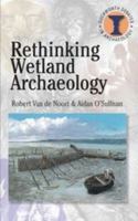 Rethinking Wetland Archeology (Duckworth Debates in Archaeology) (Duckworth Debates in Archaeology) 0715634380 Book Cover