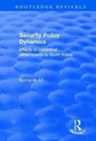 Security Policy Dynamics: Effects of Contextual Determinants to South Korea 0415792908 Book Cover