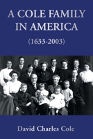 A Cole Family in America (1633-2003) 1425741118 Book Cover
