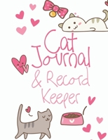 Cat Journal & Record Keeper: Cat Lovers Keep Track Of Your Cat’s Meals, Vaccinations, Medical Care & More Perfect For Everyday Use Or When You Have A ... Kitty Attractive, Easy & Convenient To Use 167192259X Book Cover