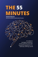 The 55 Minutes: An atlas to navigate problems, reveal systems, and ask beautiful questions in a radically shifting world 1069483508 Book Cover