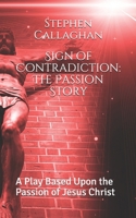 Sign of Contradiction: The Passion Story: A Play Based Upon the Passion of Jesus Christ B086Y7CH7V Book Cover