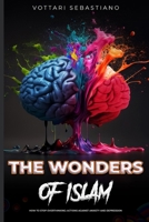 THE WONDERS OF ISLAM. How to Stop Overthinking: Actions Against Anxiety and Depression: What to do to become serene (ISLAM Faith and Resilience) B0C5GLWPGY Book Cover