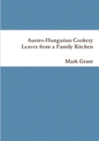 Austro-Hungarian Cookery: Leaves from a Family Kitchen 1291938583 Book Cover