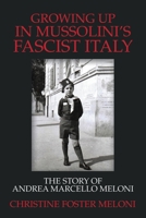 Growing up in Mussolini's Fascist Italy : The Story of Andrea Marcello Meloni 1796074756 Book Cover