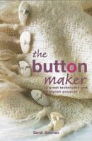 The Button Maker: 30 Great Techniques and 35 Stylish Projects 1843402777 Book Cover