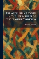 The Arthurian Legend in the Literatures of the Spanish Peninsula 1025284755 Book Cover