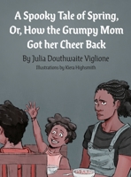 A Spooky Tale of Spring: Or, How the Grumpy Mom Got her Cheer Back 0998443263 Book Cover