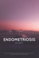 Endometriosis Diary: For Tracking Endometreosis Symptoms, Pain Levels, Triggers & Medication 1689575476 Book Cover