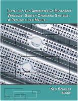 Installing and Administering Microsoft Windows Server Operating Systems: A Projects Lab Manual 0976850338 Book Cover