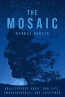 The Mosaic: Realizations about Our Life, Consciousness, and Existence B08P1FC3Y4 Book Cover