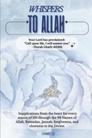 Whispers To Allah: Supplications from the heart for every season of life through the 99 Names of Allah, Ramadan, Jannah, forgiveness, and closeness to the Divine. B0FVMDD33N Book Cover