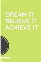 Dream it, Believe it, Achieve it: Notebook Diary Journal 6x9 120 Pages 1661293107 Book Cover