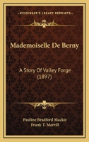 Mademoiselle De Berny: A Story of Valley Forge 0548665648 Book Cover