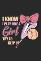 I Know I Play Like A Girl Try To Keep Up: Softball Notebook Blank Line Sports Journal Lined with Lines 6x9 120 Pages Checklist Record Book Softball ... Men Women Kids Christmas Gift for Softballer 1699124809 Book Cover