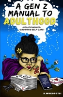 A Gen z manual to adulthood: Relationships,growth and self-care B095L5M2D2 Book Cover