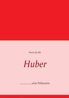Huber: ..................eine Politsatire, aktueller denn je! 3732294897 Book Cover
