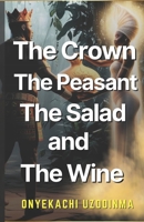 The Crown, the Peasant, the Salad and the Wine B0C91GWGXY Book Cover