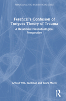 Ferenczi's Confusion of Tongues Theory of Trauma: A Relational Neurobiological Perspective 1032207469 Book Cover