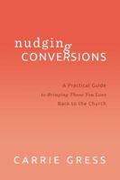 Nudging Conversions: A Practical Guide to Bringing Those You Love Back to the Church 1942611900 Book Cover